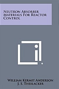 Neutron Absorber Materials for Reactor Control (Paperback)