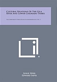 Cultural Relations of the Gila River and Lower Colorado Tribes: Yale University Publications in Anthropology, No. 3 (Paperback)