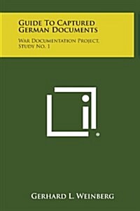 Guide to Captured German Documents: War Documentation Project, Study No. 1 (Hardcover)