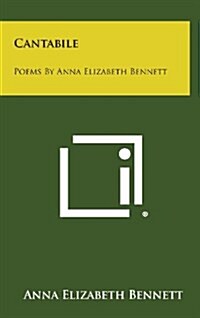 Cantabile: Poems by Anna Elizabeth Bennett (Hardcover)