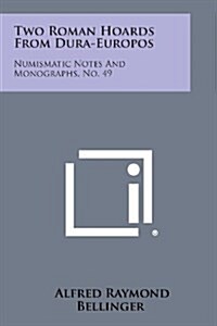 Two Roman Hoards from Dura-Europos: Numismatic Notes and Monographs, No. 49 (Paperback)