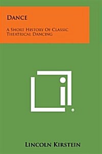 Dance: A Short History of Classic Theatrical Dancing (Paperback)