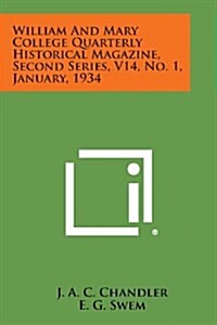 William and Mary College Quarterly Historical Magazine, Second Series, V14, No. 1, January, 1934 (Paperback)