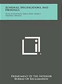 Schedule, Specifications, and Drawings: Mesa Substation, Davis Dam Project, Arizona-Nevada (Hardcover)