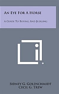 An Eye for a Horse: A Guide to Buying and Judging (Hardcover)