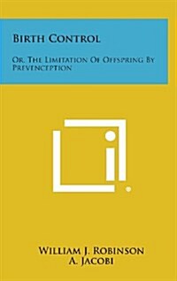 Birth Control: Or, the Limitation of Offspring by Prevenception (Hardcover)