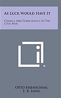 As Luck Would Have It: Chance and Coincidence in the Civil War (Hardcover)