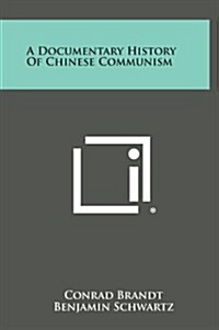 A Documentary History of Chinese Communism (Hardcover)