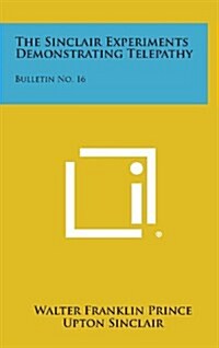 The Sinclair Experiments Demonstrating Telepathy: Bulletin No. 16 (Hardcover)