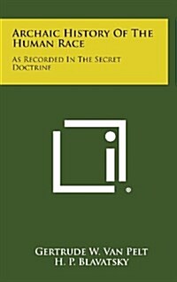 Archaic History of the Human Race: As Recorded in the Secret Doctrine (Hardcover)