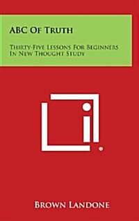 ABC of Truth: Thirty-Five Lessons for Beginners in New Thought Study (Hardcover)