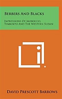 Berbers and Blacks: Impressions of Morocco, Timbuktu and the Western Sudan (Hardcover)