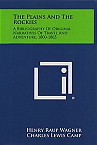 The Plains and the Rockies: A Bibliography of Original Narratives of Travel and Adventure, 1800-1865 (Hardcover)