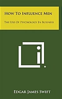 How to Influence Men: The Use of Psychology in Business (Hardcover)