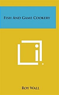 Fish and Game Cookery (Hardcover)