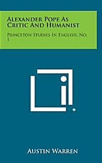 Alexander Pope as Critic and Humanist: Princeton Studies in English, No. 1 (Hardcover)