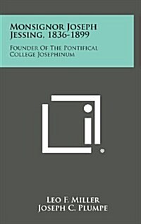 Monsignor Joseph Jessing, 1836-1899: Founder of the Pontifical College Josephinum (Hardcover)