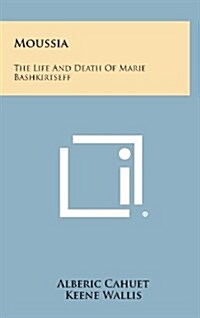 Moussia: The Life and Death of Marie Bashkirtseff (Hardcover)