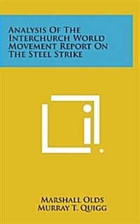 Analysis of the Interchurch World Movement Report on the Steel Strike (Hardcover)