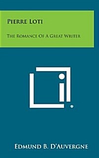 Pierre Loti: The Romance of a Great Writer (Hardcover)