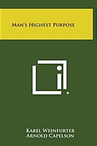 Mans Highest Purpose (Hardcover)