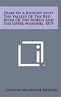 Diary of a Journey Into the Valleys of the Red River of the North and the Upper Missouri, 1879 (Hardcover)