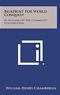 Blueprint for World Conquest: As Outlined by the Communist International (Hardcover)