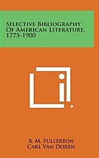 Selective Bibliography of American Literature, 1775-1900 (Hardcover)