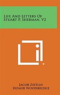 Life and Letters of Stuart P. Sherman, V2 (Hardcover)