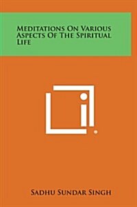 Meditations on Various Aspects of the Spiritual Life (Hardcover)