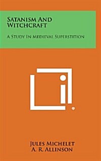 Satanism and Witchcraft: A Study in Medieval Superstition (Hardcover)