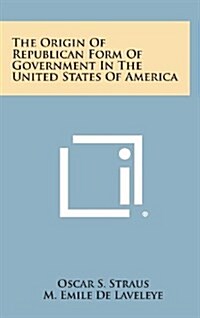 The Origin of Republican Form of Government in the United States of America (Hardcover)