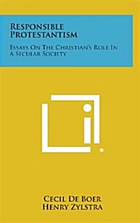 Responsible Protestantism: Essays on the Christians Role in a Secular Society (Hardcover)