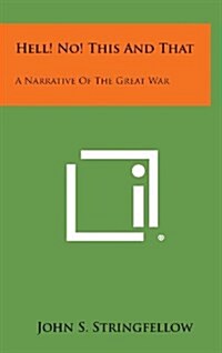 Hell! No! This and That: A Narrative of the Great War (Hardcover)