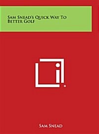 Sam Sneads Quick Way to Better Golf (Hardcover)