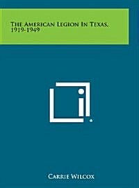 The American Legion in Texas, 1919-1949 (Hardcover)