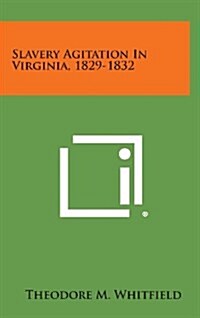 Slavery Agitation in Virginia, 1829-1832 (Hardcover)