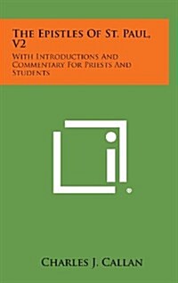 The Epistles of St. Paul, V2: With Introductions and Commentary for Priests and Students: Ephesians, Philippians, Colossians, Philemon, First and Se (Hardcover)