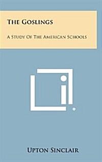 The Goslings: A Study of the American Schools (Hardcover)