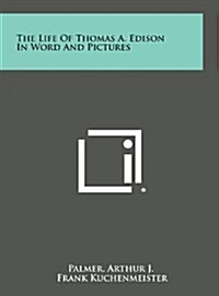 The Life of Thomas A. Edison in Word and Pictures (Hardcover)