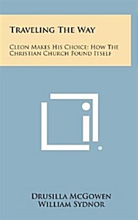 Traveling the Way: Cleon Makes His Choice; How the Christian Church Found Itself (Hardcover)