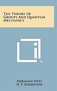 The Theory of Groups and Quantum Mechanics (Hardcover)