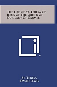 The Life of St. Teresa of Jesus of the Order of Our Lady of Carmel (Hardcover)