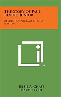 The Story of Paul Revere, Junior: Revolutionary Days in Old Boston (Hardcover)