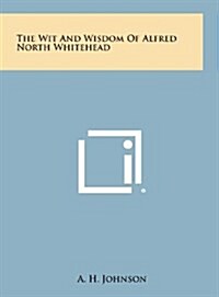 The Wit and Wisdom of Alfred North Whitehead (Hardcover)