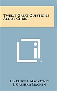 Twelve Great Questions about Christ (Hardcover)