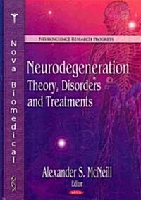 Neurodegeneration: Theory, Disorders and Treatments (Hardcover)