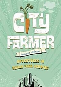 City Farmer: Adventures in Urban Food Growing (Paperback)