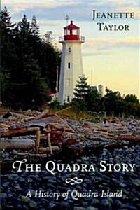 The Quadra Story: A History of Quadra Island (Paperback)
