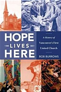 Hope Lives Here: A History of Vancouvers First United Church (Paperback)